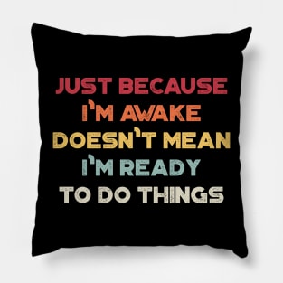 Just Because I'm Awake Doesn't Mean I'm Ready To Do Things Funny Vintage Retro (Sunset) Pillow