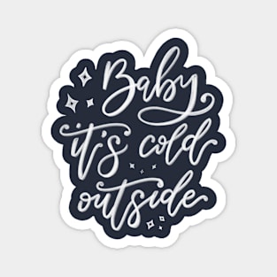 Baby it's cold outside - white lettering Magnet