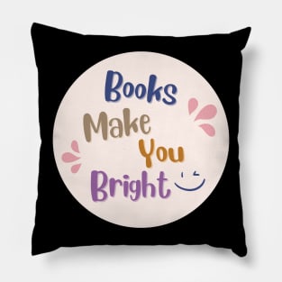 Books Make You Bright Book Nerd Inspirational Quote Pillow