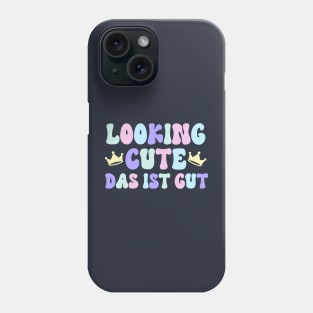 Looking Cute. Das Ist Gut. Phone Case