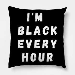 I'm Black Every Hour, Funny Gift For Balck People, Birthday Gift Idea Pillow