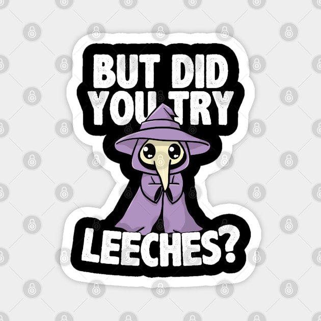 But Did You Try Leeches Magnet by belownormal