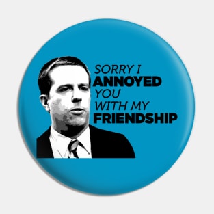 Annoying Friend Pin