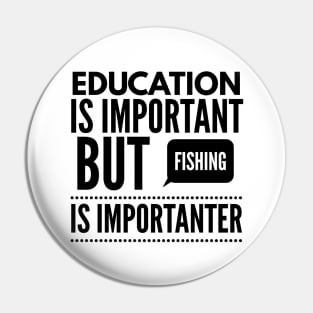 Education is important but fishing is importanter Pin