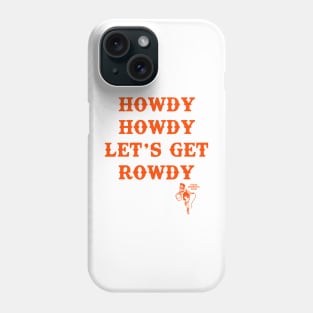 Howdy Howdy Let's Get Rowdy: Texas Women's Club Phone Case