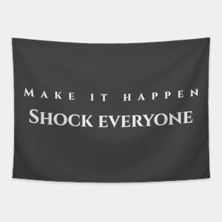 Make it happen, shock everyone Tapestry