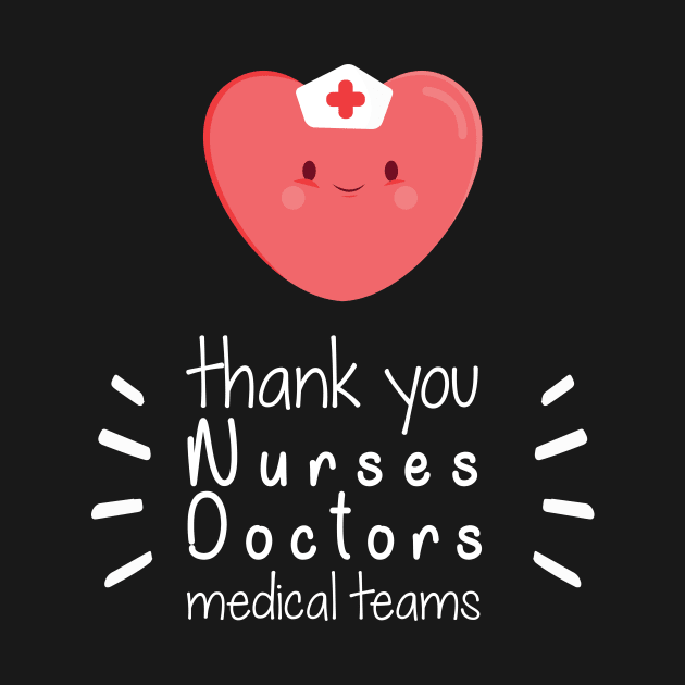 Thank You Nurses Doctors Medical Teams,  Heart Hero For Nurse And Doctor,  Front Line Workers Are My Heroes by wiixyou