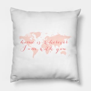 World map, Home is wherever I am with you Pillow