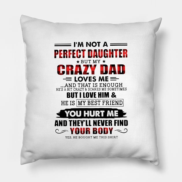 I'm Not A Perfect Daughter But My Crazy Dad Pillow by irieana cabanbrbe