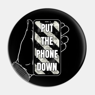Put your phone down - mobile device Pin