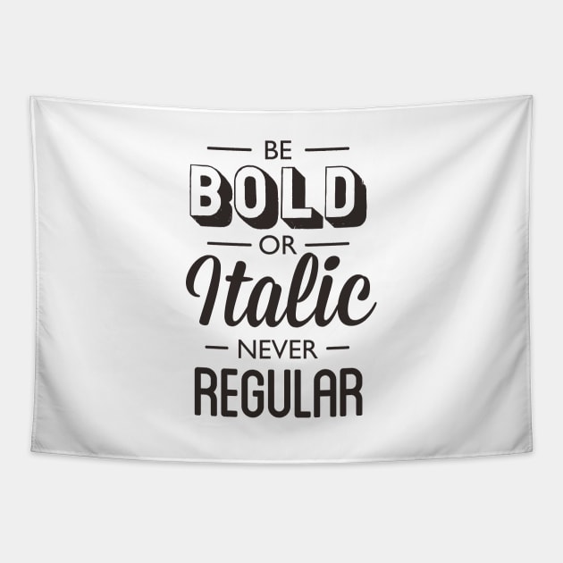 Be Bold Or Italic Never Regular Tapestry by MotivatedType