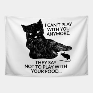 I can't play with you anymore. They say not to play with your food... Tapestry