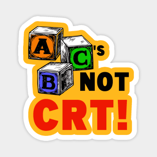 ABC'S NOT CRT! Magnet