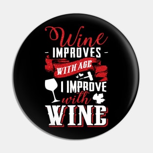 Funny Drink Wine Improves With Age And I Improve With Wine Pin