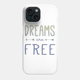 Dreams are Free Phone Case