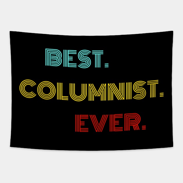 Best Columnist Ever - Nice Birthday Gift Idea Tapestry by Szokebobi