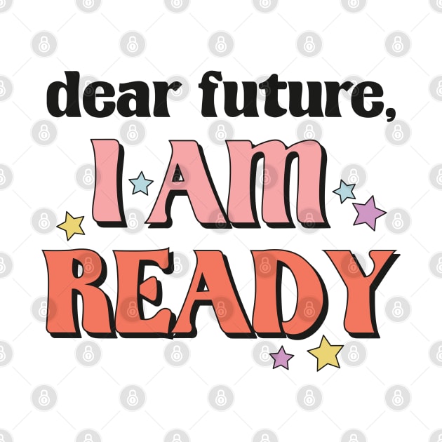 Dear Future I'm Ready New Year Resolution Motivational New Year Gift by BadDesignCo