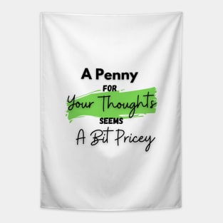 A Penny for Your Thoughts Seems a Bit Pricey(Light Green) - Funny Quotes Tapestry