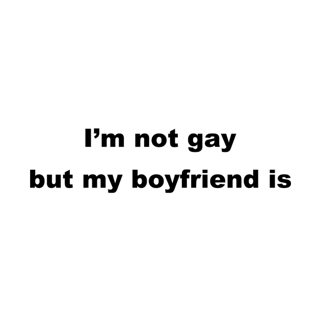 Disover I'm not gay but my boyfriend is. - Gay Rights - T-Shirt