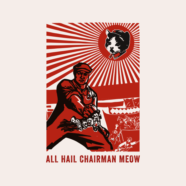 All Hail Chairman Meow by n23tees