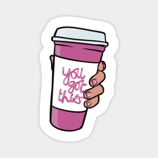 You Got This - Woman Empowerment Quote, Coffee Cup Magnet