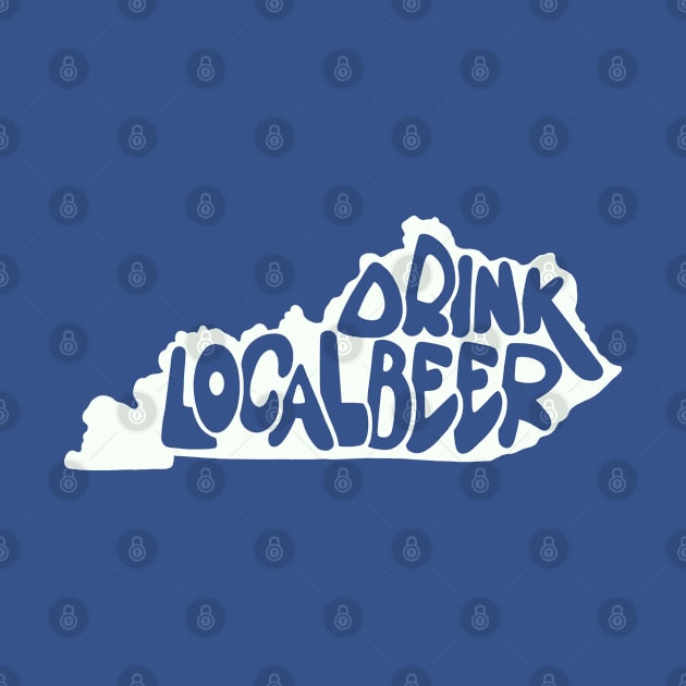 Drink Local Beer - Kentucky by Colonel JD McShiteBurger