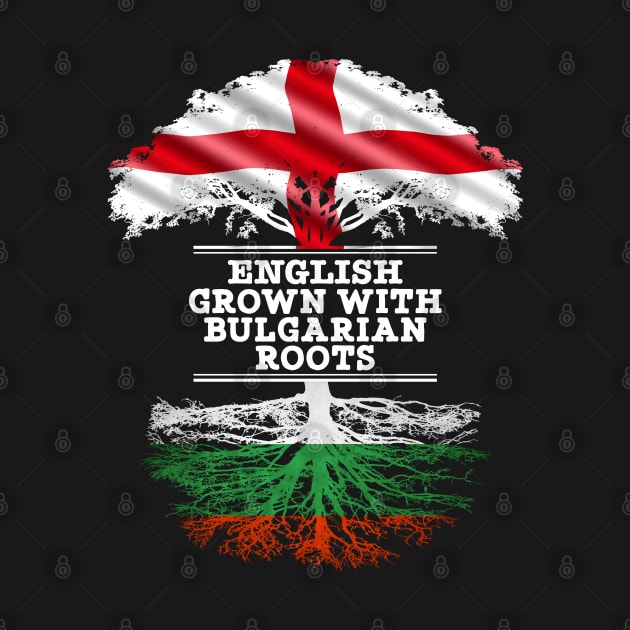 English Grown With Bulgarian Roots - Gift for Bulgarian With Roots From Bulgaria by Country Flags