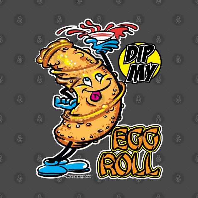 Dip My Egg Roll by eShirtLabs