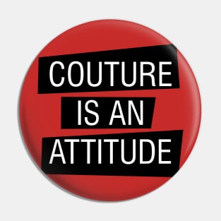 couture is an attitude Pin