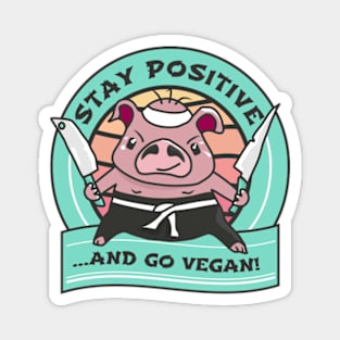 Stay positive and go vegan. Magnet