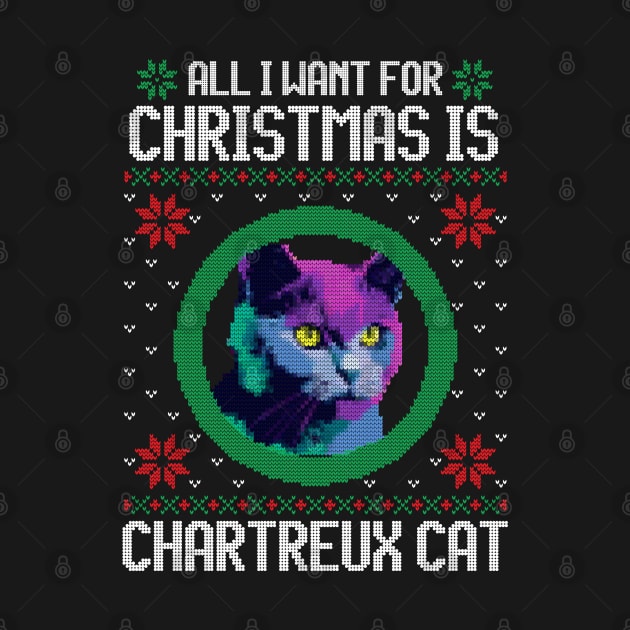 All I Want for Christmas is Chartreux - Christmas Gift for Cat Lover by Ugly Christmas Sweater Gift