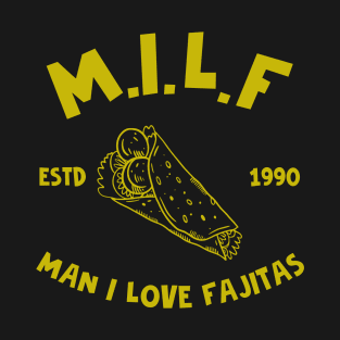 Funny Foodie MILF Man I Love Fajitas T-Shirt