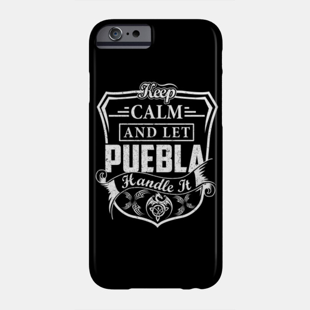 Keep Calm And Let Puebla Handle It Puebla Phone Case Teepublic