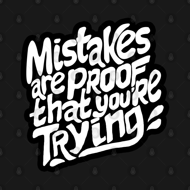 Mistakes are proof that you are trying by Daria Popkova