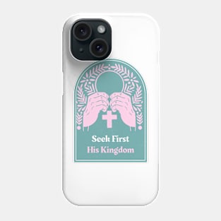 Christian Apparel - Seek First His Kingdom Phone Case