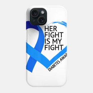 Diabetes awareness Her Fight Is My Fight Diabetes T1D T2D Gift Phone Case