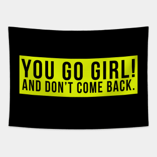 You go girl! And don't come back. Tapestry