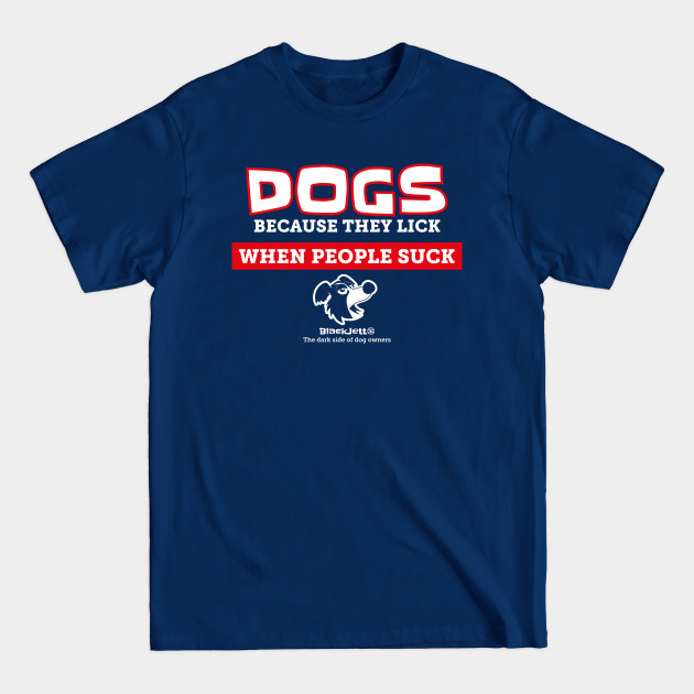 Disover BlackJett - Dogs because they lick - Dogs - T-Shirt