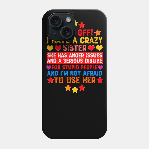 Back Off! I Have a Crazy Sister Phone Case by Yyoussef101