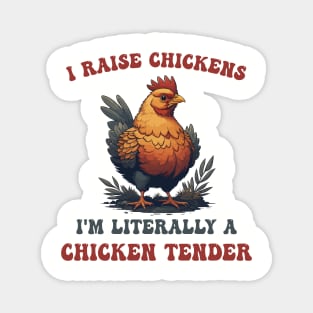 I Raise Chickens I'm Literally A Chicken Tender Funny Poultry Keeper Magnet