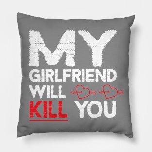 MY GIRLFRIEND WILL KILL YOU Pillow