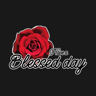 Have a blessed day T-Shirt