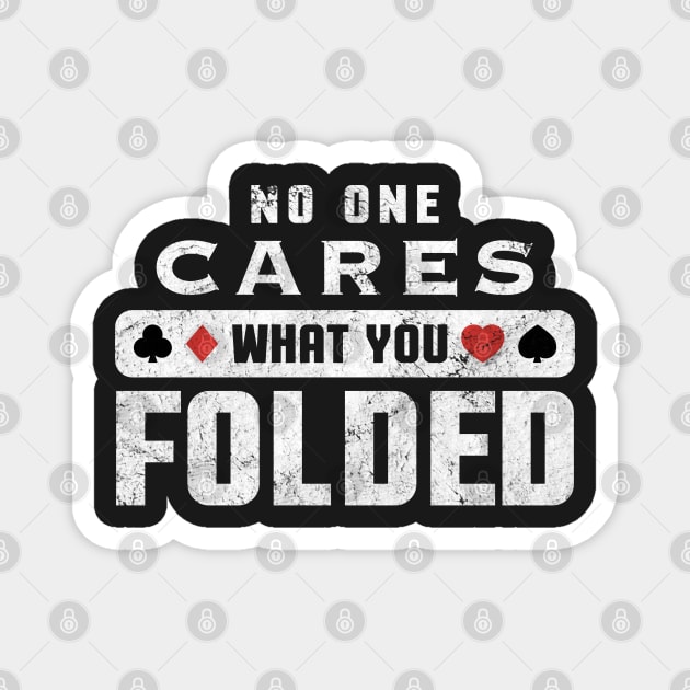 No One Cares What You Folded Funny Poker Gambling Casino Magnet by markz66