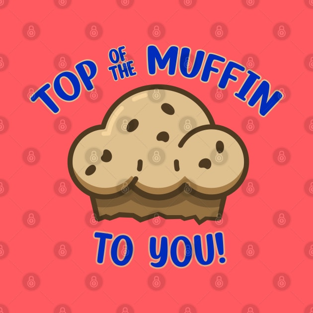 Top of the Muffin to You! by Screen Break