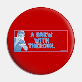 A Brew With Theroux! Pin