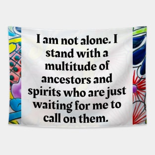 I am not alone, I stand with a multitude of Ancestors and Spirits Tapestry