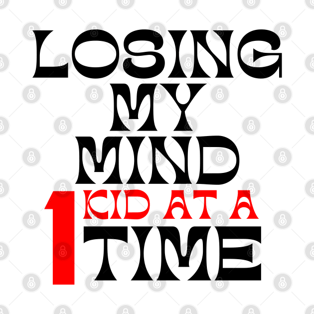 Losing My Mind One Kid At A Time. Funny Mom Saying. Black and Red by That Cheeky Tee