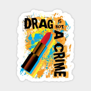 Drag Is Not A Crime Magnet