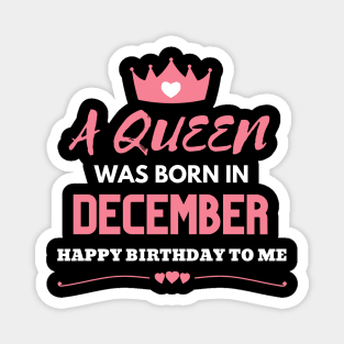 Birthday Gifts For women A Queen Was Born In December Happy Birthday To Me Magnet