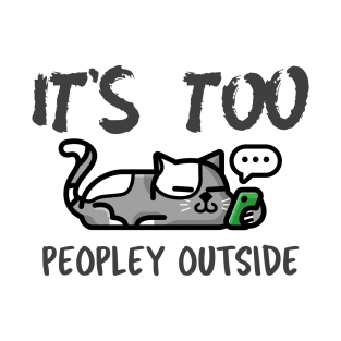 It's Too Peopley Outside T-Shirt